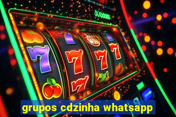 grupos cdzinha whatsapp